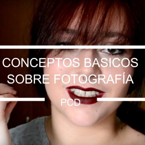 CONCEPTOS BÁSICOS SOBRE FOTOGRAFÍA #PCD